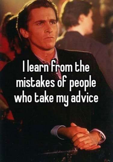 Mistakes of people who take my advice